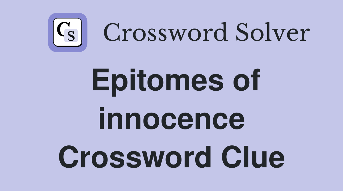 Epitomes of innocence Crossword Clue Answers Crossword Solver